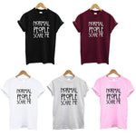 Normal People Scare Me T-Shirt