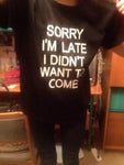 Sorry I'm Late T-Shirt