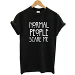 Normal People Scare Me T-Shirt